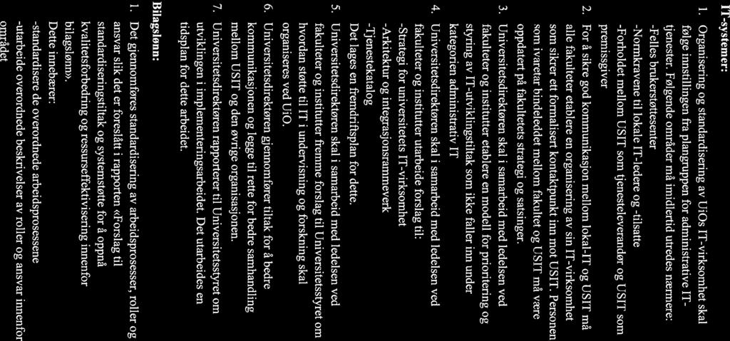 Page 3 of 6 IT-systemer: 1. Organisering og standardisering av UiOs IT-virksomhet skal følge innstillingen fra plangruppen for administrative IT tjenester.