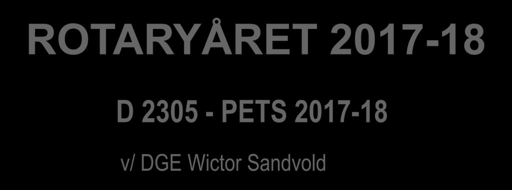 ROTARYÅRET 2017-18 TITLE D 2305 -