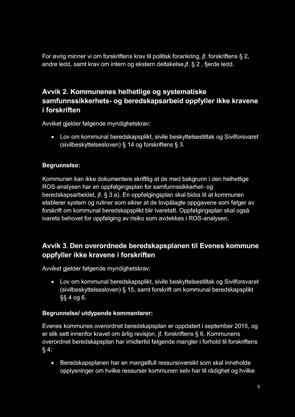 For øvrig minner vi om forskriftens krav til politisk forankring, jf. forskriftens 2, andre ledd, samt krav om intern og ekstern deltakelse,jf. 2, fjerde ledd. Avvik 2.