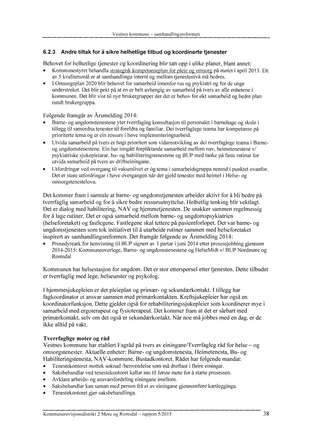 6.2.3 Andre tiltak for å sikre helhetlige tilbud og koordinerte tjenester Behovet for helhetlige tjenester og koordinering blir tatt opp i ulike planer, blant annet: Kommunestyret behandla strategisk