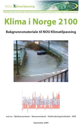 Ny rapport «Klima i Norge 2100» Den første rapporten kom i 2009 som bakgrunn for NOU klimatilpasning Da måtte vi ta det vi hadde av