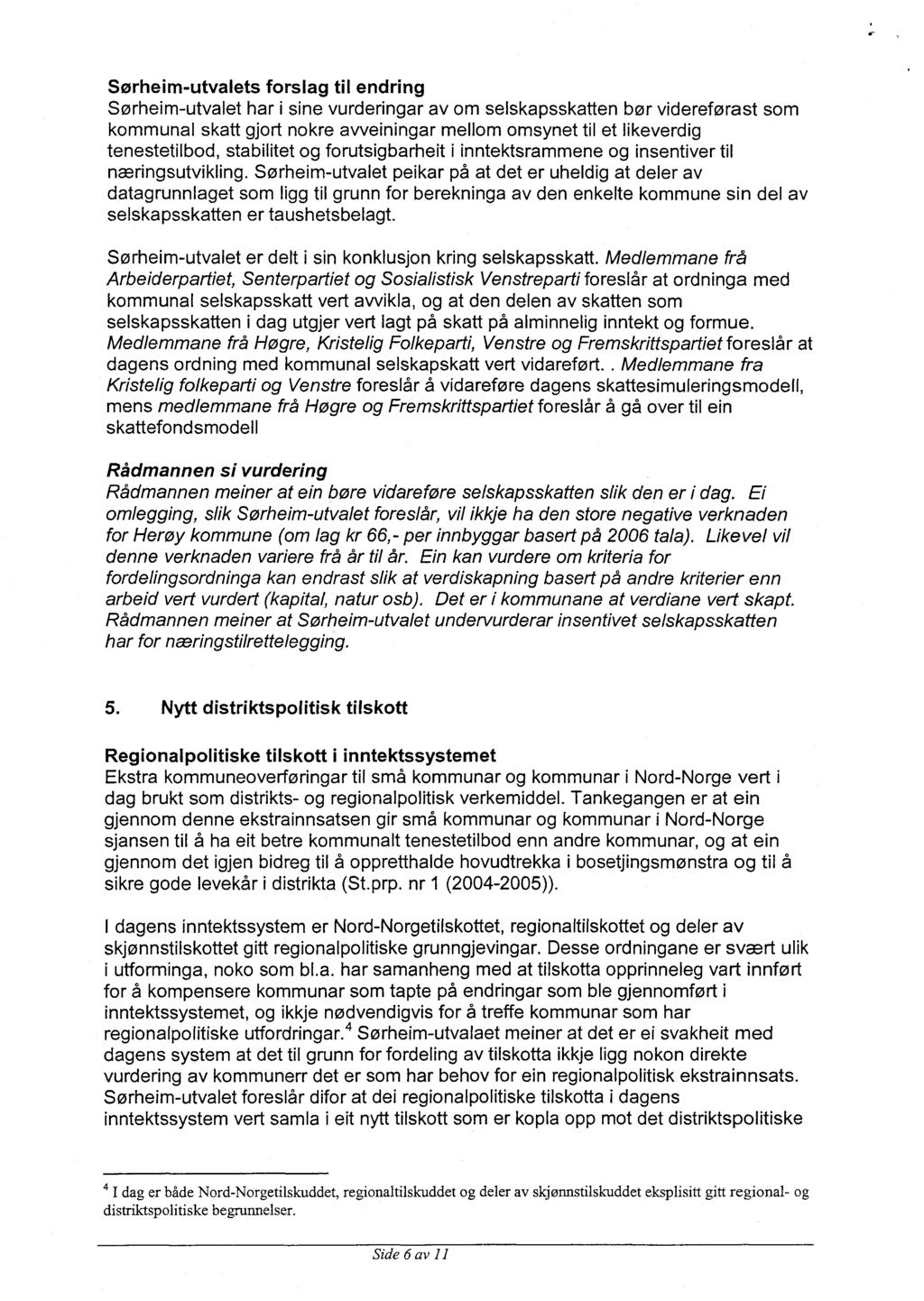 Sørheim-utvalets forslag til endring Sørheim-utvalet har i sine vurderingar av om selskapsskatten bør videreførast som kommunal skatt gjort nokre avveiningar mellom omsynet til et likeverdig