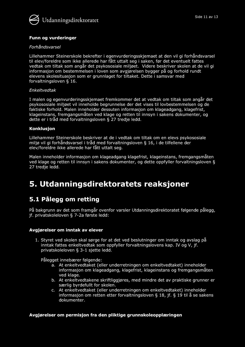 Side 11 av 13 Funn og vurderinger Forhåndsvarsel Lillehammer Steinerskole bekrefter i egenvurdering sskjemaet at den vil gi forhåndsvarsel til elev/foreldre som ikke allerede har fått uttalt seg i