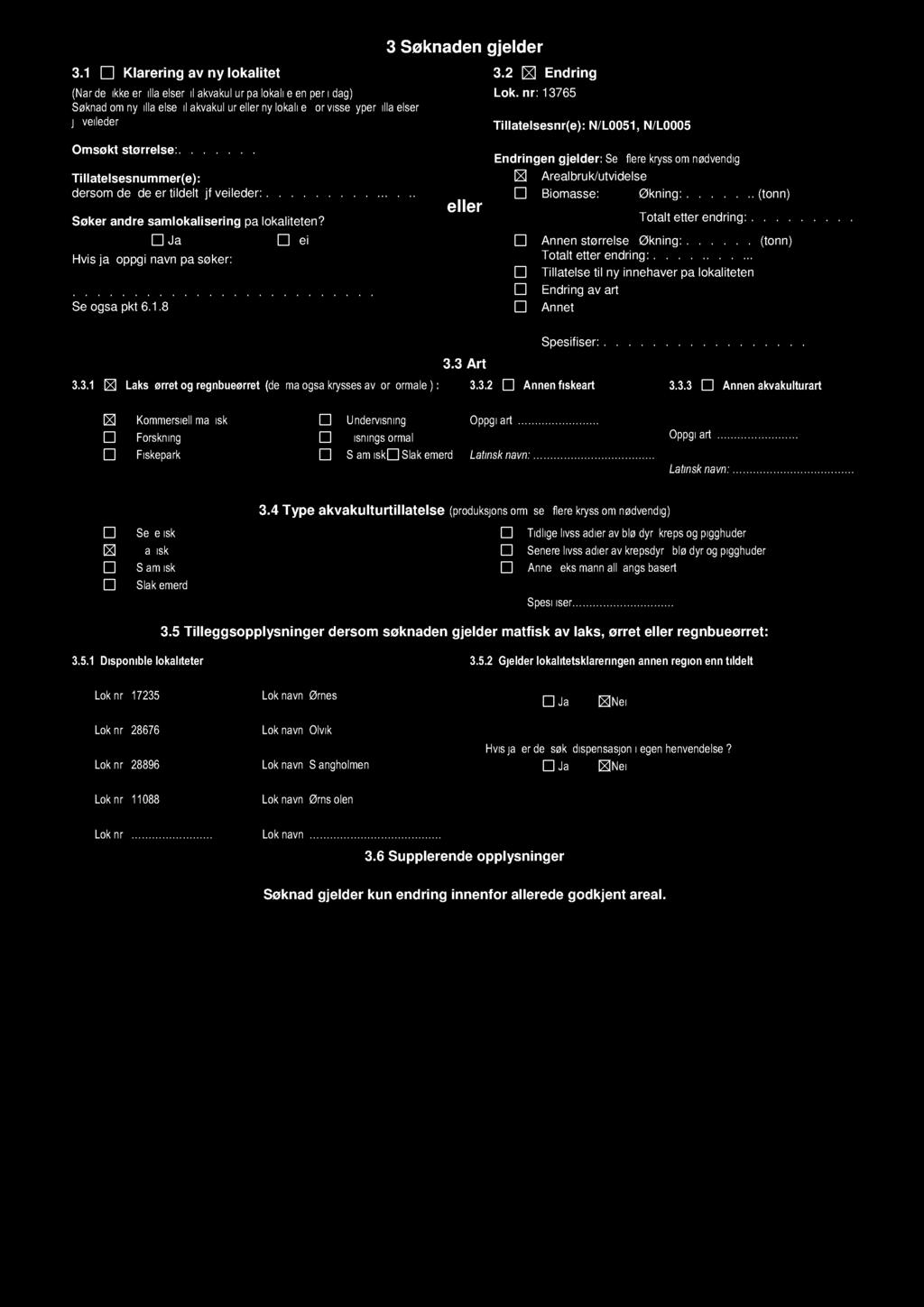 3.1 Klarering av ny lokalitet (Når det ikke er tillatelser akvakultur på loka liteten per i dag). Søknad om ny tillatelse til akvakultur eller ny lok alitet for visse typer tillatelser, jf.