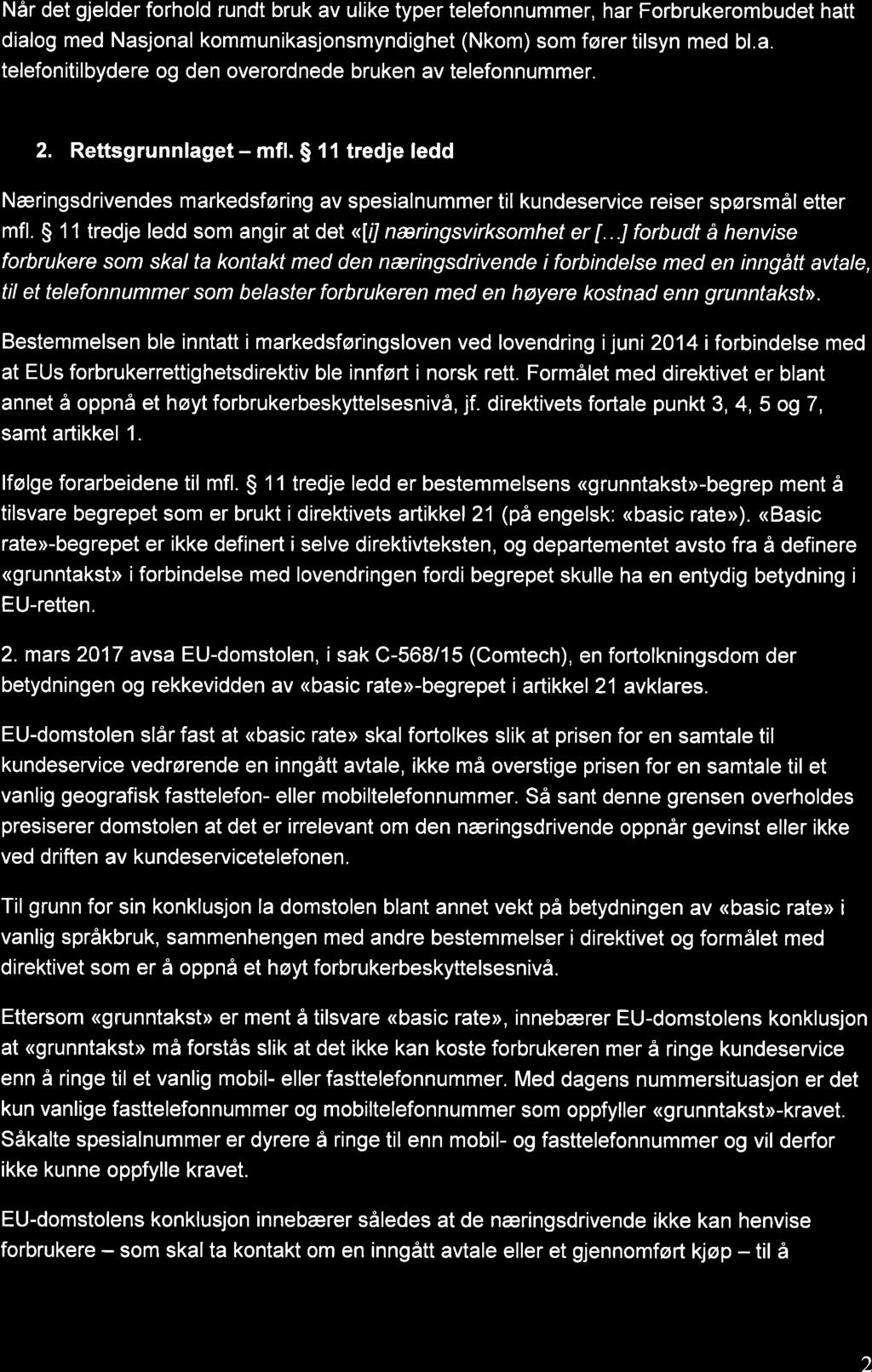 Når det gjelder forhold rundt bruk av ulike typer telefonnummer, har Forbrukerombudet hatt dialog med Nasjonal kommunikasjonsmyndighet (Nkom) som fører tilsyn med bl.a. telefonitilbydere og den overordnede bruken av telefonnummer.