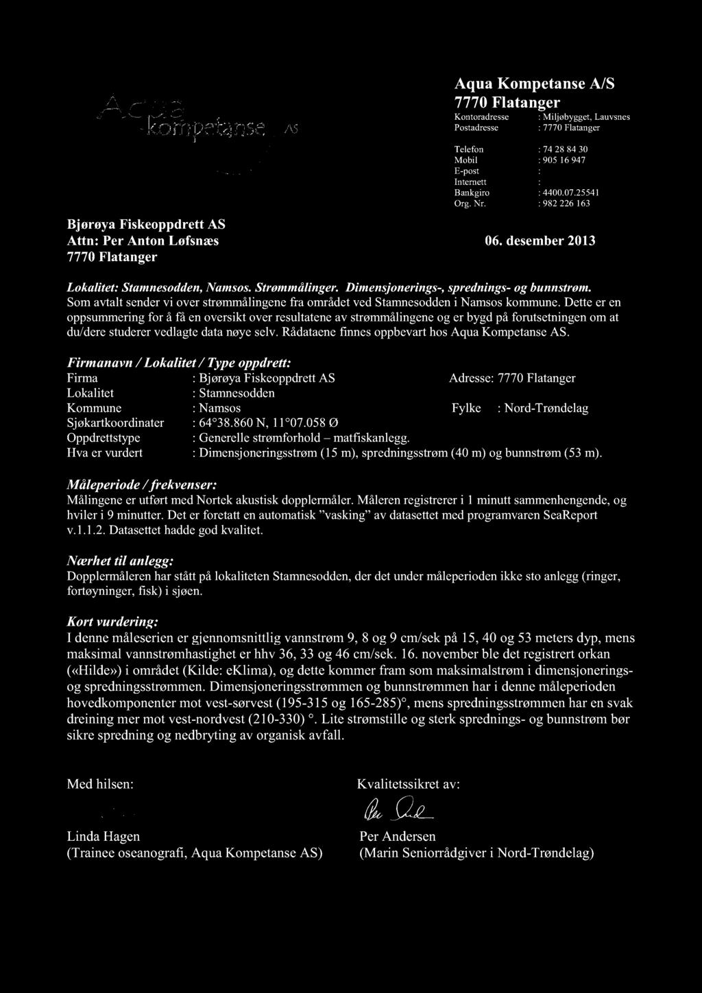 Aqua KompetanseA/S 7770Flatanger Kontoradresse Postadresse : Miljøbygget,Lauvsnes : 7770Flatanger Bjørøya Fiskeoppdrett AS Attn: Per Anton Løfsnæs 7770Flatanger Telefon : 74 28 84 30 Mobil : 90516