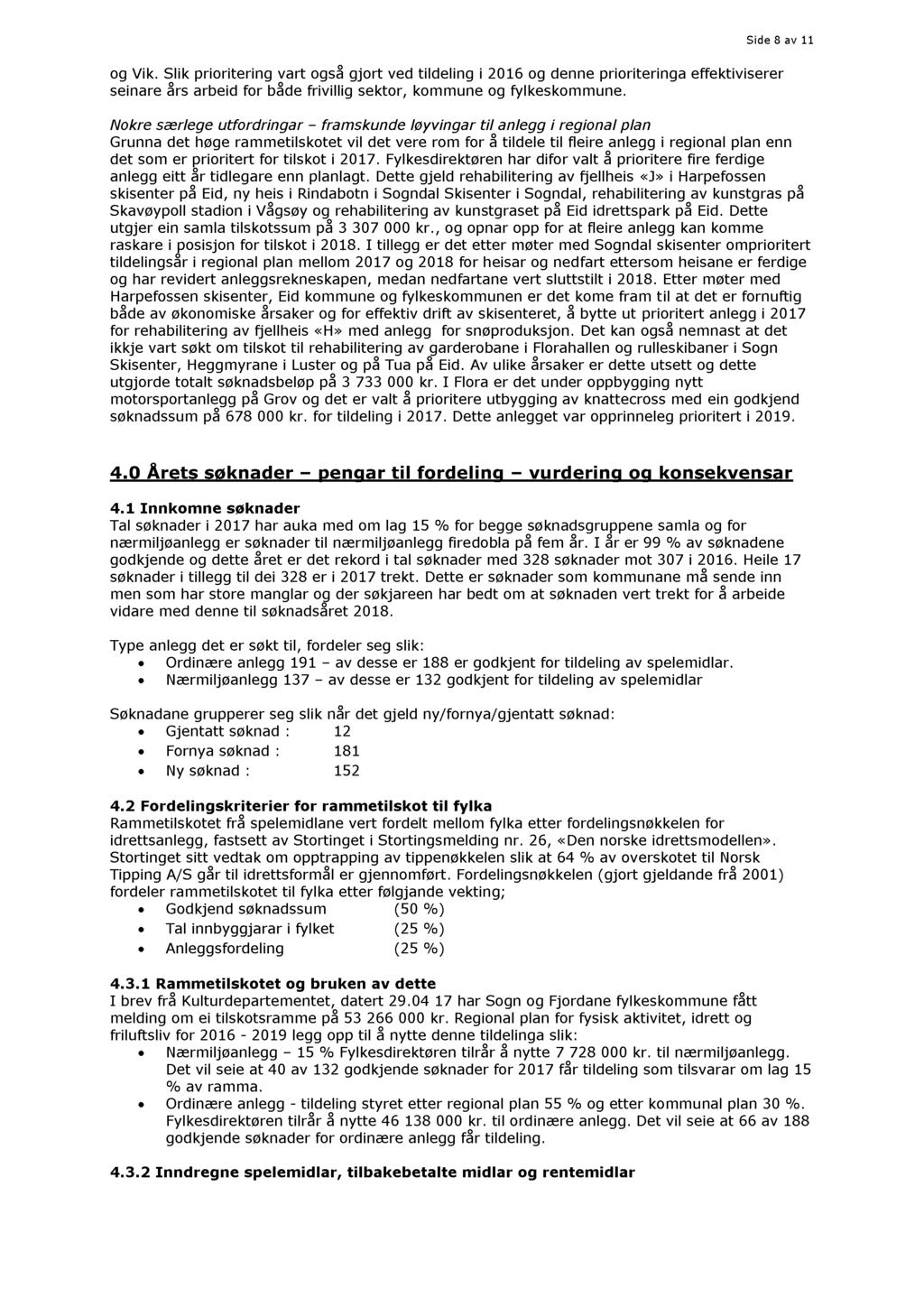 Side 8 av 11 og Vik. Slik priori tering vart også gjort ved tildeling i 2016 og denne prioriteringa seinare års arbeid for både frivillig sektor, og fylkes.