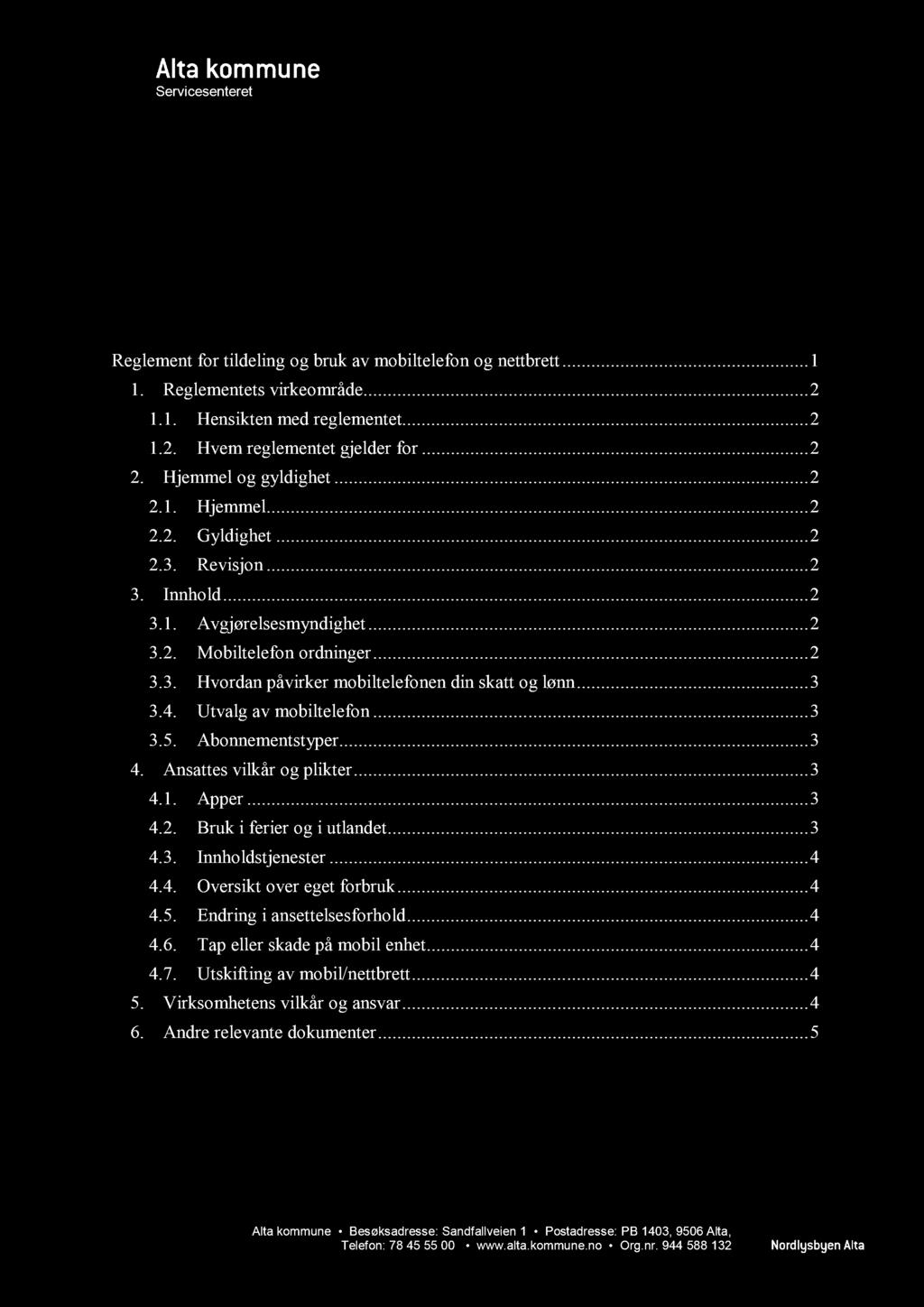 Servicesenteret Reglement for tildeling og bruk av mobiltelefon og nettbrett Innhold Reglement for tildeling og bruk av mobiltelefon og nettbrett... 1 1. Reglementets virkeområde...... 1.1. Hensikten med reglementet.