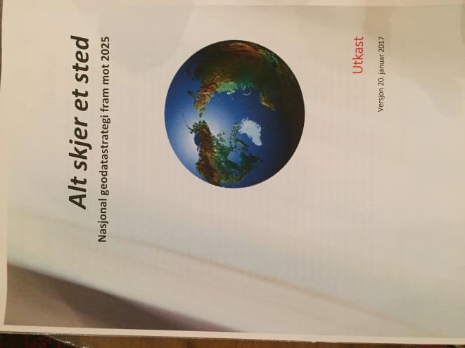 Nasjonal geodatastrategi mot 2025 Formålet med strategien er og å sette en klar retning for arbeidet med geografisk