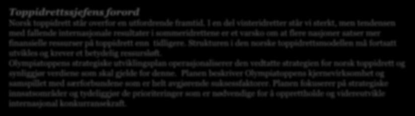 3 Kjerneprosesser i norsk idrett Rekruttere Ivareta og utvikle Prestere Olympiatoppens rolle i kjerneprosessene «Med prestere menes organisasjonens samlede tilrettelegging for prestasjoner på et høyt