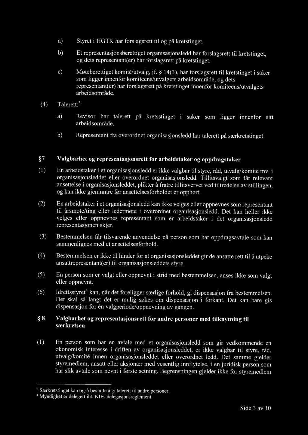 14(3), har forslagsrett til kretstinget i saker som ligger innenfor komiteens/utvalgets arbeidsområde, og dets representant(er) har forslagsrett på kretstinget innenfor komiteens/utvalgets