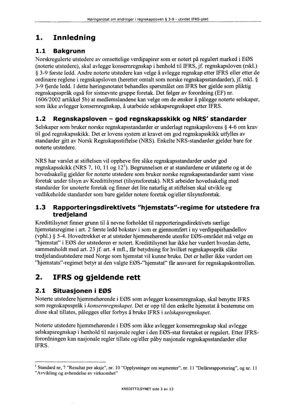 1. Innledning 1.1 Bakgrunn Norskregulerte utstedere av omsettelige verdipapirer som er notert på regulert marked i EØS (noterte utstedere), skal avlegge konsernregnskap i henhold til IFRS, jf.