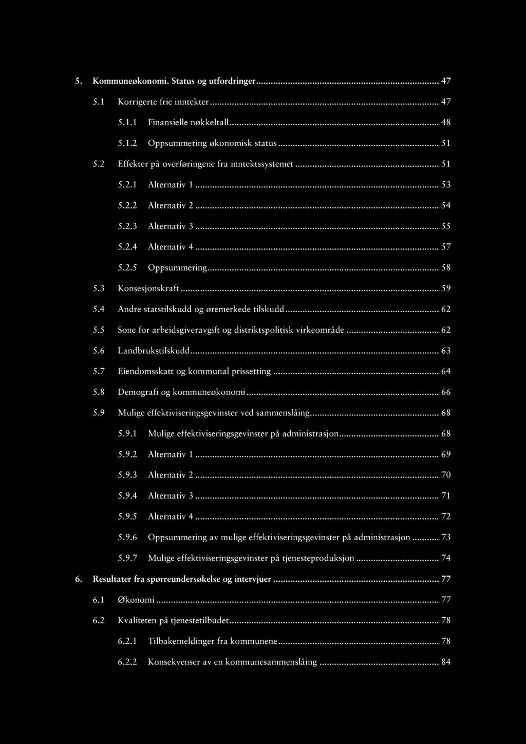 5. Kommuneøkonomi. Status og utfordringer......... 47 5.1 Korrigerte frie inntekter......... 47 5.1.1 Finansielle nøkkeltall......... 48 5.1.2 Oppsummering økonomisk status...... 51 5.