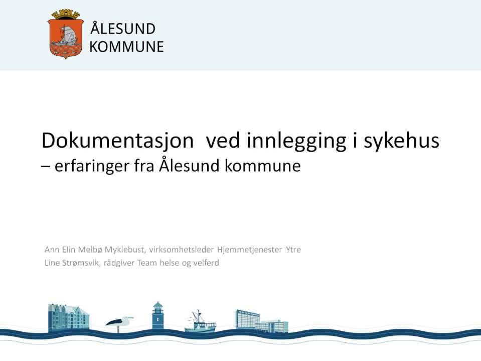 Pasientflyt og samhandling innen helse og omsorg i Ålesund kommune Brukermedvirkning og individuelt tilpassede tjenester Sikre at mestrings-og rehabiliteringsfokuset legges til grunn når tjenester