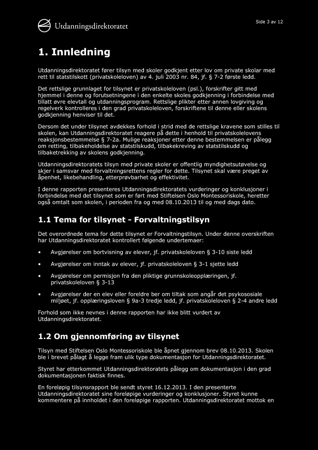 Side 3 av 12 1. Innledning Utdanningsdirektoratet fører tilsyn med skoler godkjent etter lov om private skolar med rett til statstilskott (privatskoleloven) av 4. juli 2003 nr. 84, jf.