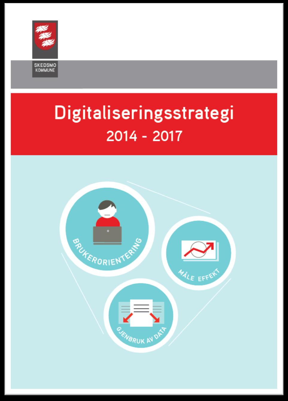 Høye målsetninger knyttet til digitalisering Overordnet mål i kommunen Skedsmo kommune skal være blant de fremste kommuner i Norge på elektronisk innbyggerdialog, digitale tjenester og effektiv