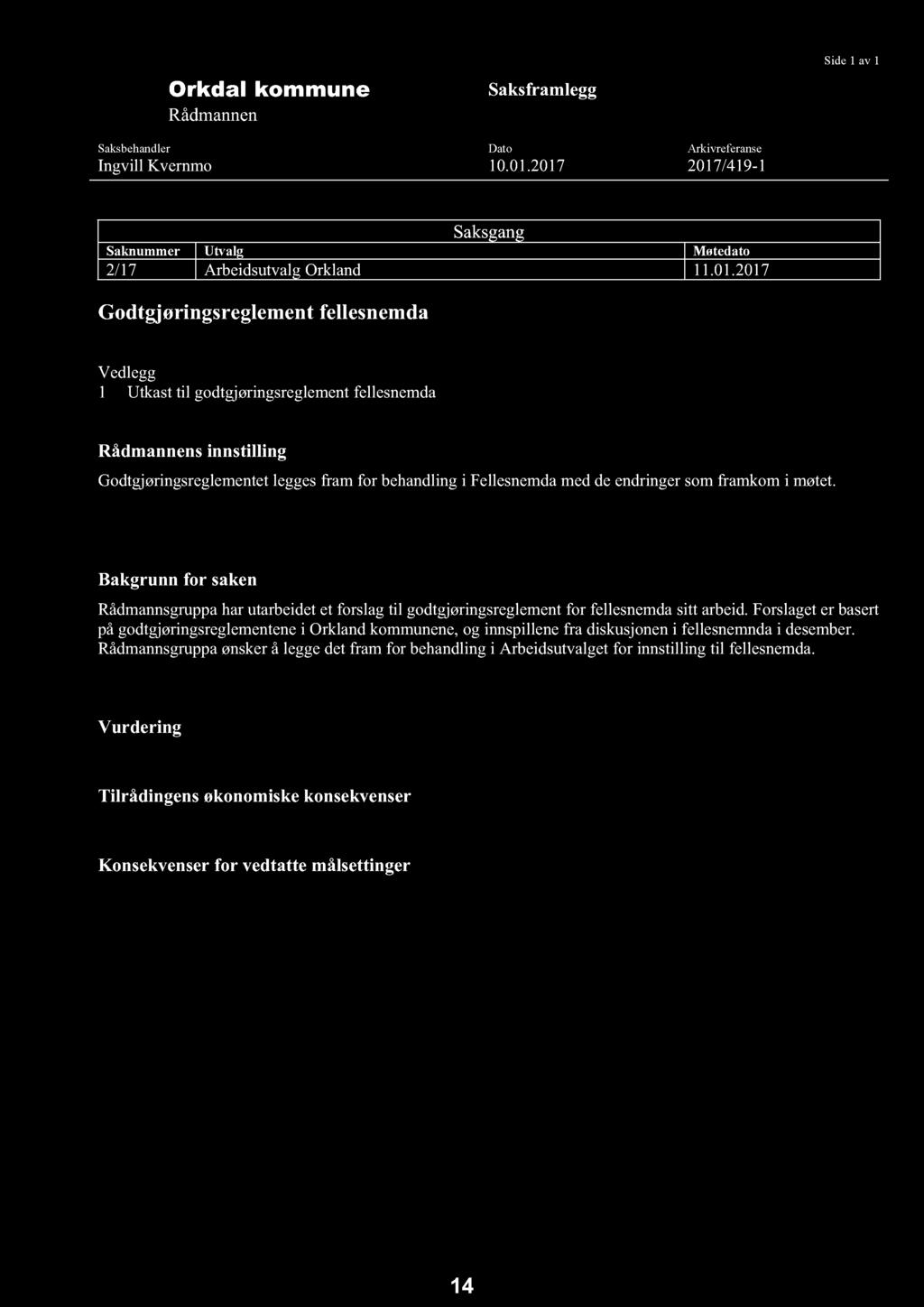 Orkdal kommune Rådmannen Saksframlegg Side 1 av 1 Saksbehandler Ingvill Kvernmo Dato 10.01.