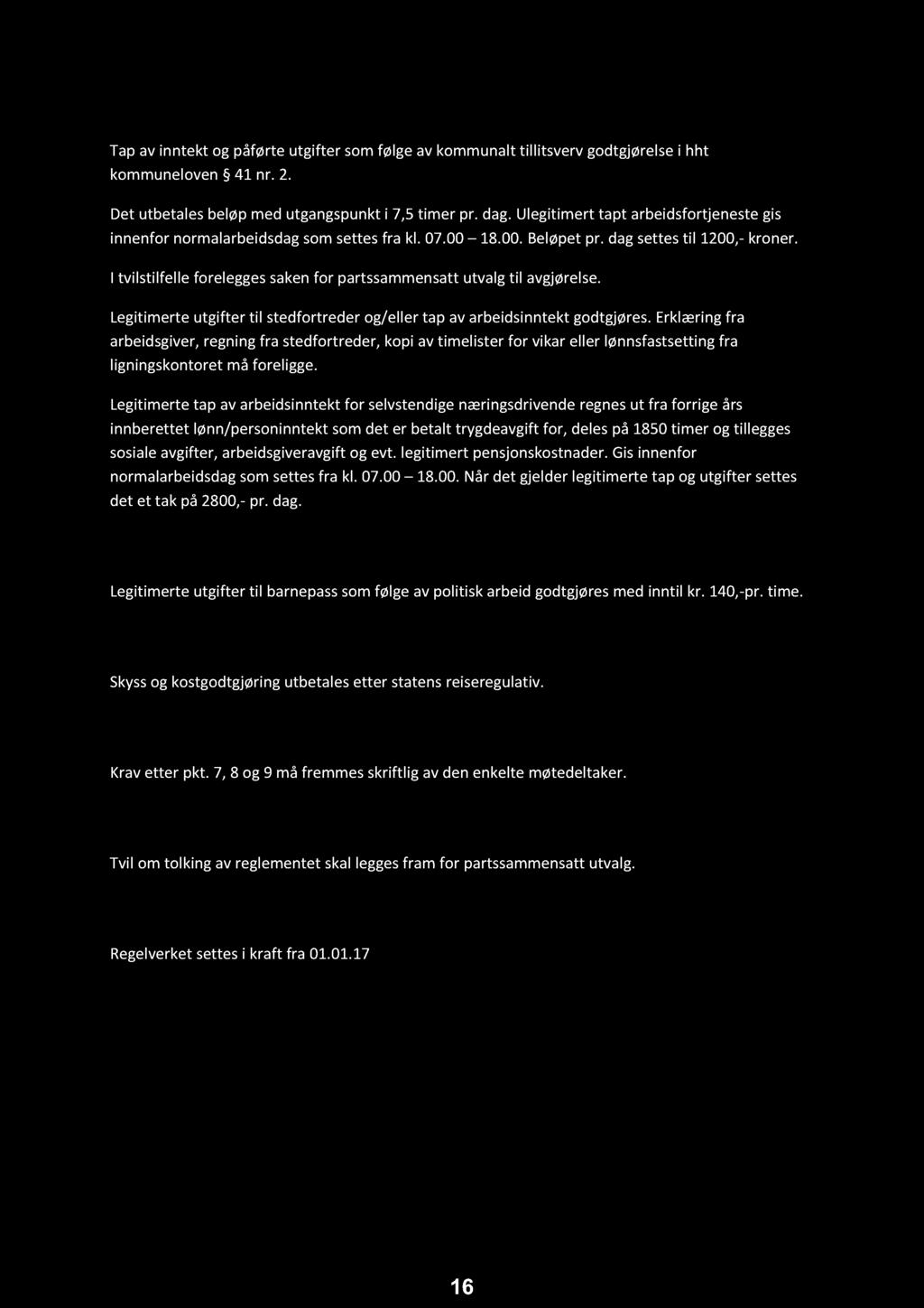 7. Tapt arbeidsfortjeneste Tap av inntekt og påførte utgifter som følge av kommunalt tillitsverv godtgjørelse i hht kommuneloven 41 nr. 2. Det utbetales beløp med utgangspunkt i 7,5 timer pr. dag.