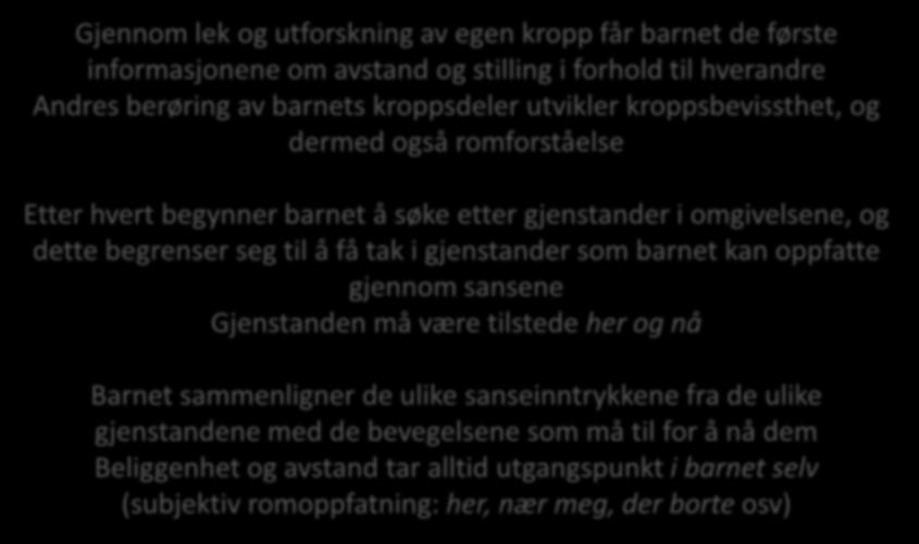 omgivelsene, og dette begrenser seg til å få tak i gjenstander som barnet kan oppfatte gjennom sansene Gjenstanden må være tilstede her og nå Barnet sammenligner de ulike