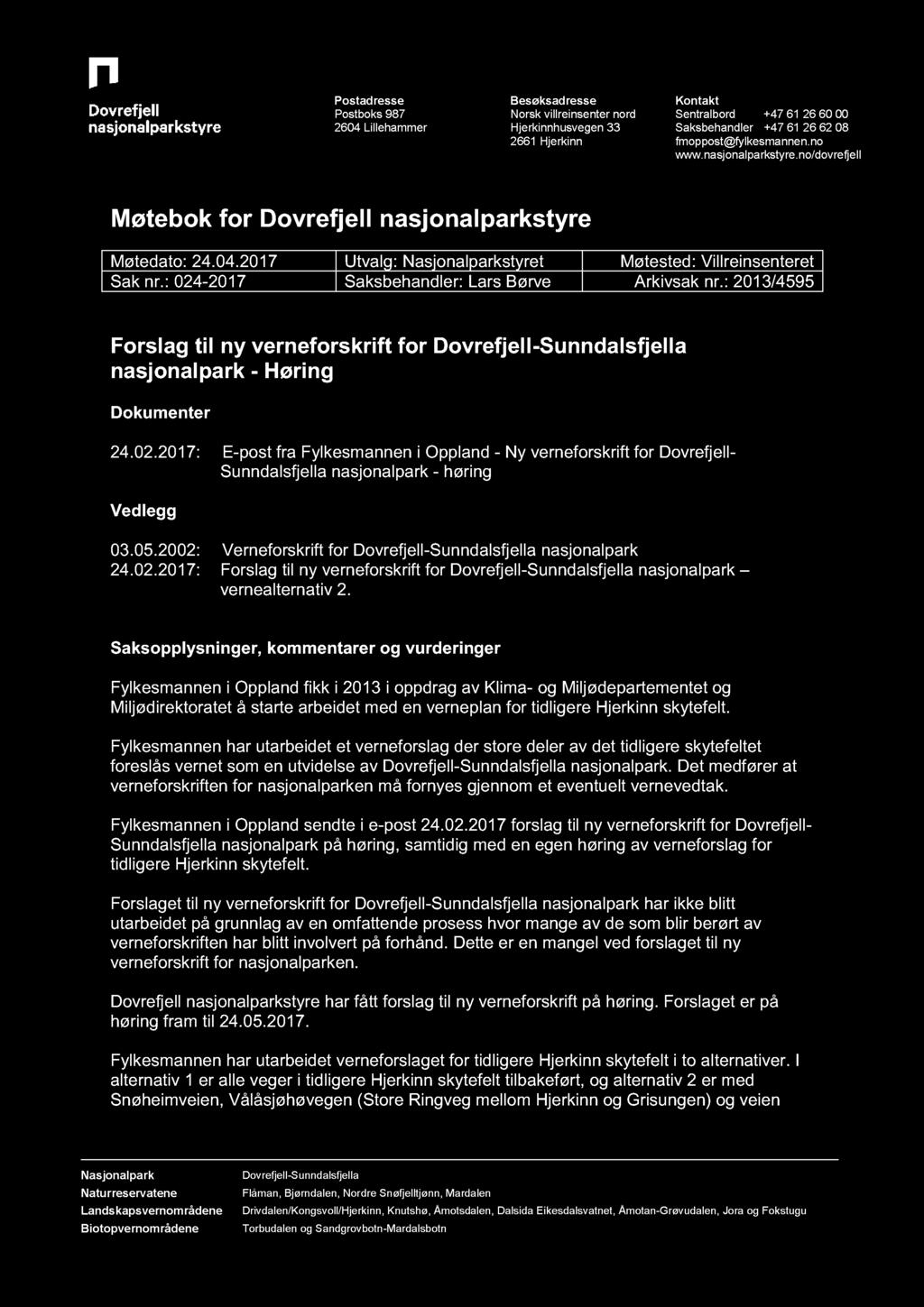 Postadresse Postboks 987 2604 Lillehammer Besøksadresse Norsk villreinsenter nord Hjerkinnhusvegen33 2661 Hjerkinn Kontakt Sentralbord +47 61 26 60 00 Saksbehandler +47 61 26 62 08