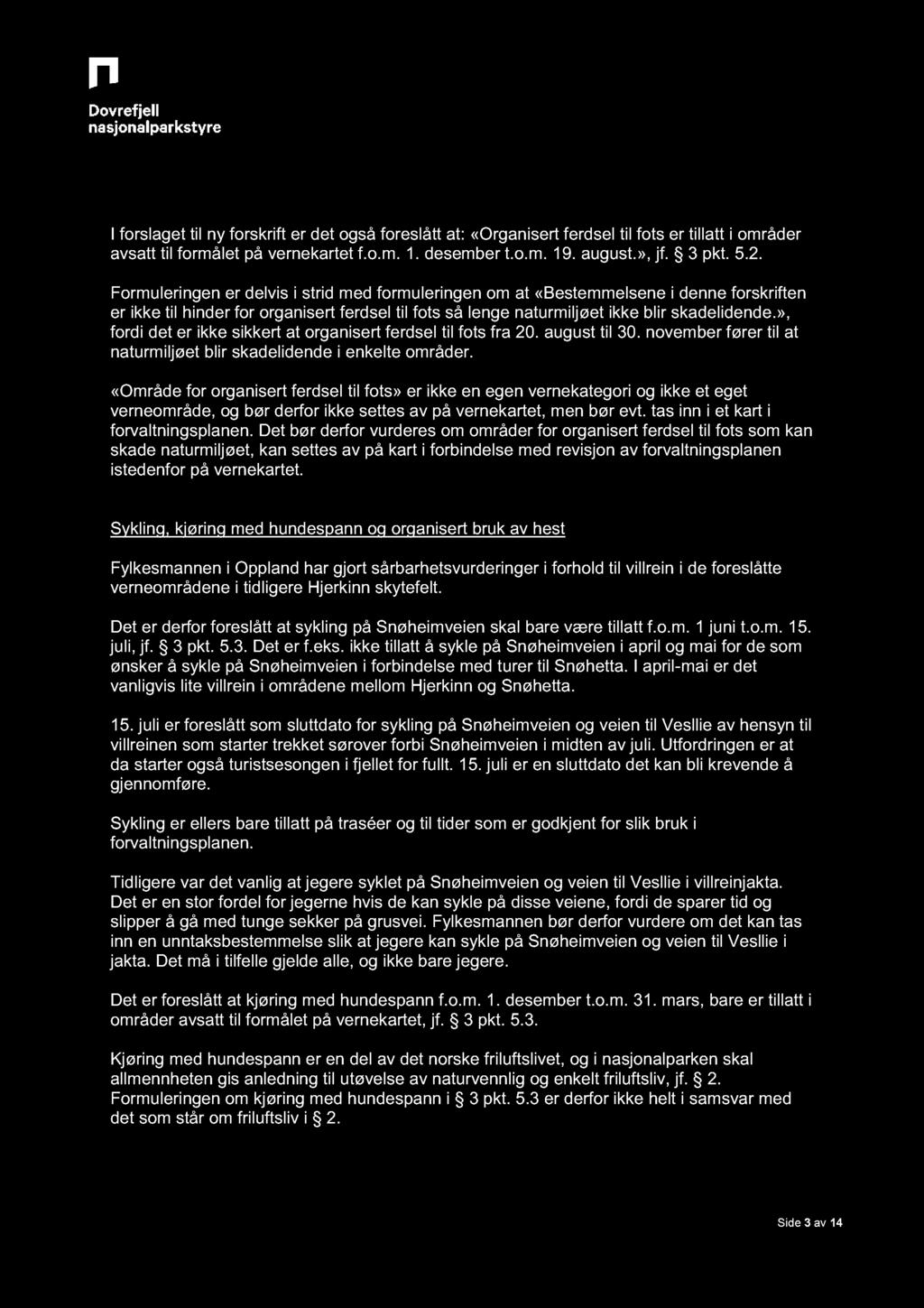 I forslaget til ny forskrift er det også foreslått at: «Organisert ferdsel til fots er tillatt i områder avsatt til formålet på vernekartet f.o.m. 1. desember t.o.m. 19. august.», jf. 3 pkt. 5.2.
