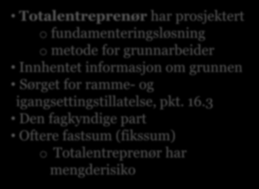 plassering av bygget Innhentet informasjon om grunnen Sørget for offentlige tillatelser, 19.6 Foretatt grunnundersøkelser?
