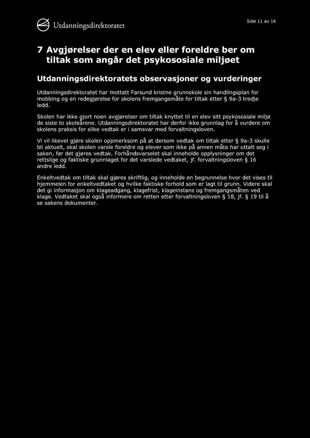 Side 11 av 14 7 Avgjørelser der en elev eller foreldre ber om tiltak som angår det psykososiale miljøet Utdanningsdirektoratets observasjoner og vurderinger Utdanningsdirektoratet har mottatt Farsund