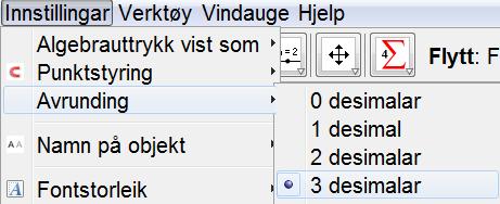 Framgangsmåten med GeoGebra Vi vil her bare sjå på løysinga av oppgåvene c og d. Opne GeoGebra. Klikk på Innstillingar, Avrunding og vel 3 desimalar. Skriv i inntastingsfeltet: Funksjon[0.