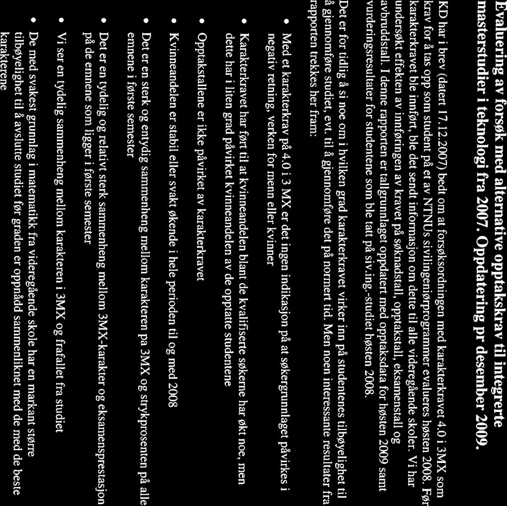 ØNTNU Studieavdelingen 15.12.2009 7110615 Evaluering av forsøk med alternative opptakskrav til integrerte masterstudier i teknologi fra 2007. Oppdatering pr desember 2009. KD har i brev (datert 17.12.2007) bedt om at forsøksordningen med karakterkravet 4.