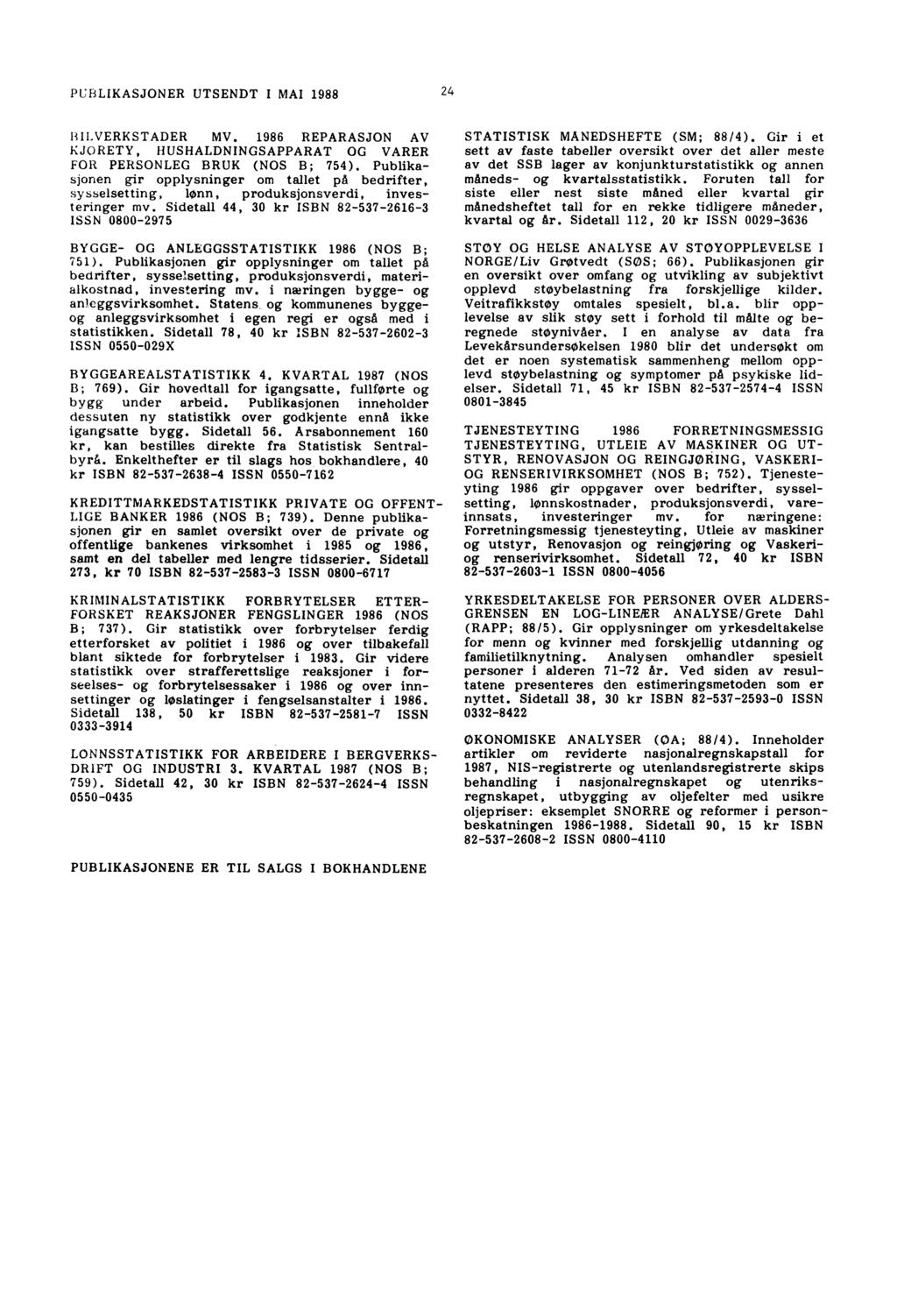 PUBLIKASJONER UTSENDT I MAI 1988 24 B I VERK S T AD E R MV. 1986 REPARASJON AV KJORETY, HUSHALDNINGSAPPARAT OG VARER FOR PERSONLEG BRUK (NOS B; 754).