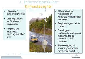 23 3.3 Klimastasjoner Klimastasjonene er Statens vegvesens egne stasjoner, og de er utplassert langs veger over