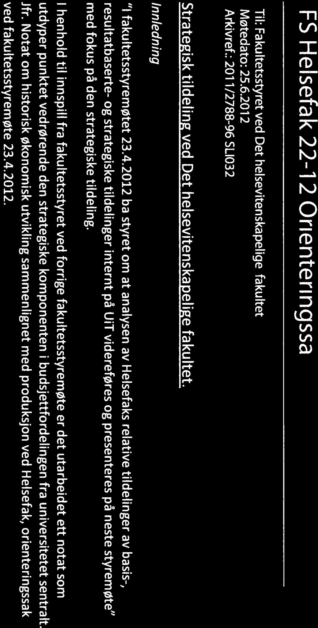UNIVERSITETET I TROMSØ U1T DET HELSEVITENSKAPELIGE FAKULTET FS Helsefak 2212 Orienteringssaker Til: Fakultetsstyret ved Det helsevitenskapelige fakultet Møtedato: 25.6.2012 Arkivref.