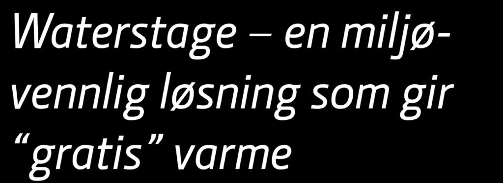 Nyskapende løsning for boligvarme Waterstage en miljøvennlig løsning som gir gratis varme Selv om det kan være vanskelig å forestille seg, er det faktisk slik at den kalde uteluften vi har i Norge på