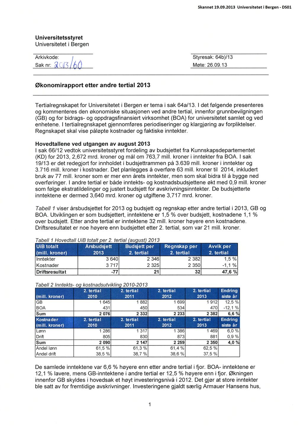 Universitetsstyret Universitetet i Bergen Arkivkode: Styresak: 64b)/13 Sak nr: Møte: 26.09.13 Økonomirapport etter andre tertial 2013 Tertialregnskapet for Universitetet i Bergen er tema i sak 64a113.