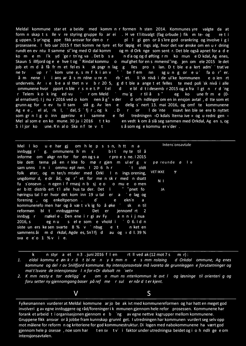 KOMMUNEREFORMPROSESSEN Meldal kommune startet arbedet med kommunereformen høsten 2014. Kommunestyret valgte da at formannskapet skulle være styrngsgruppe for arbedet.