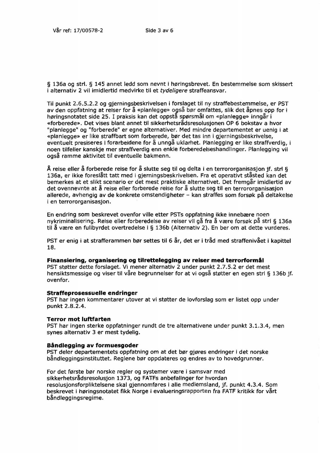 V~r ref: 17/00578-2 Side 3 av 6 136a og strl. 145 annet ledd som nevnt i høringsbrevet. En bestemmelse som skissert i alternativ 2 vil imidlertid medvirke til et tydeligere straffeansvar. Til punkt 2.
