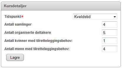 Legg inn: Tid på døgnet Antall samlinger (datoer) Antall medlemmer som er kursdeltakere (organiserte deltakere) Antall kvinner og antall menn med behov for tilrettelegging Vanligvis regner vi med at