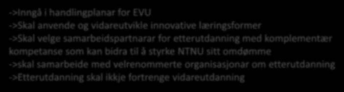 ->Inngå i handlingplanar for EVU ->Skal anvende og vidareutvikle innovative læringsformer ->Skal velge samarbeidspartnarar for etterutdanning med komplementær kompetanse som kan bidra til å styrke