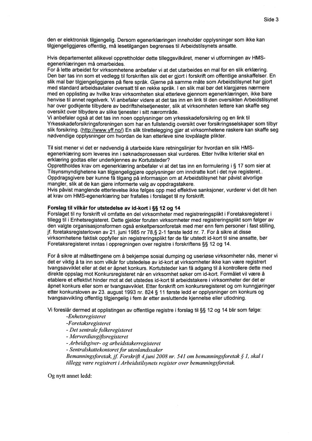 Side 3 den er elektronisk tilgjengelig. Dersom egenerklæringen inneholder opplysninger som ikke kan tilgjengeliggjøres offentlig, må lesetilgangen begrenses til Arbeidstilsynets ansatte.