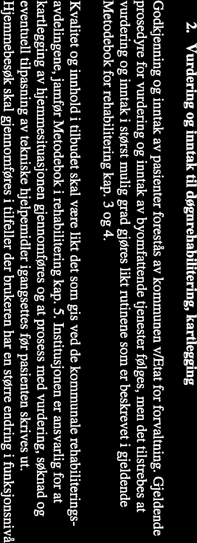 Metodeboken skal sikre god kvalitet på tilbudet, og at rehabiliteringstilbudet blir likt for alle innbyggere i kommunen. II Døgnbasert rehabilitering ved institusjon døgnrehabilftering 1.