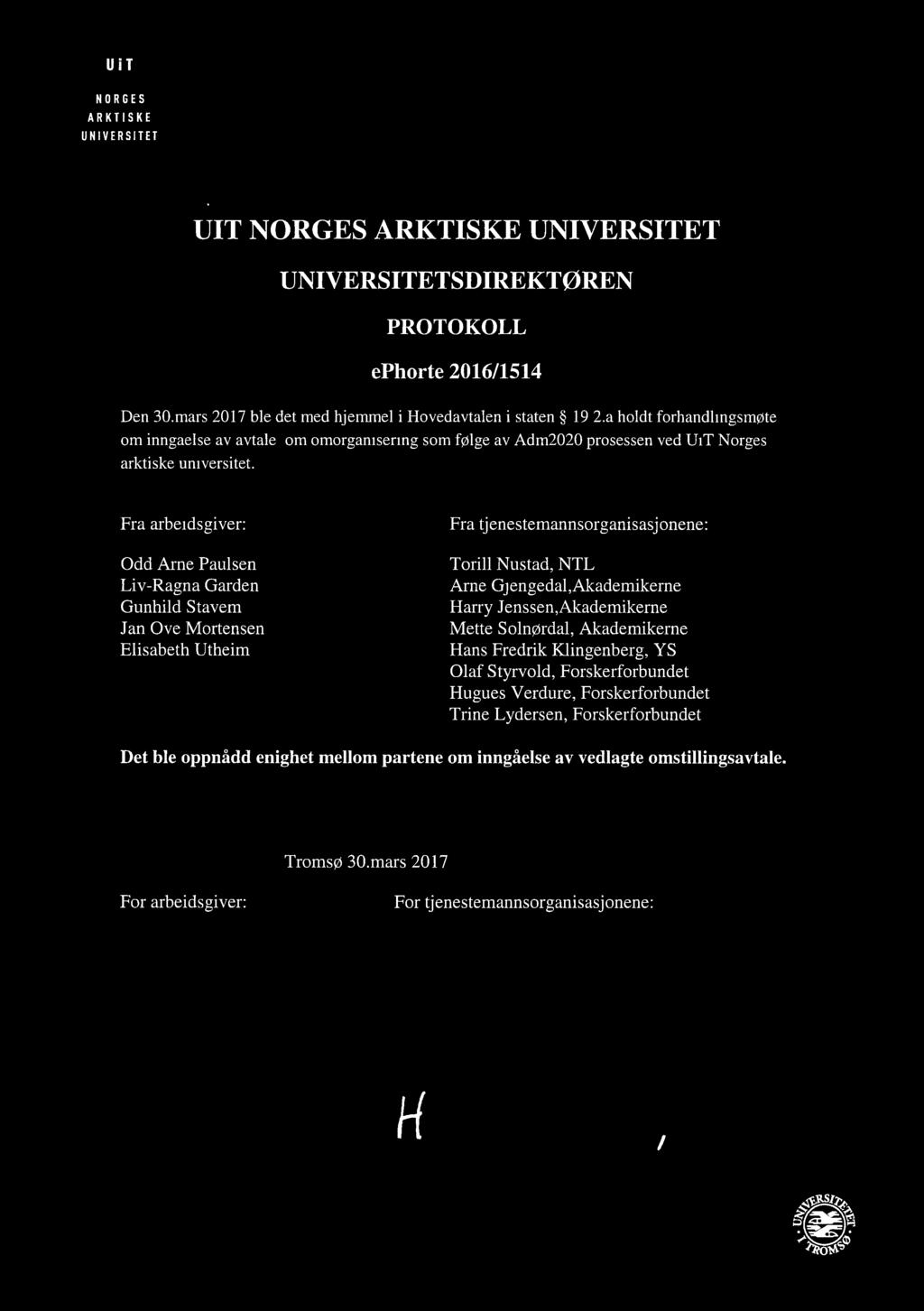 lii i NORGES ARKTISKE UNIVERSITET UIT NORGES ARKTISKE UNIVERSITET UNIVERSITETSDIREKTØREN PROTOKOLL ephorte 2016/1514 Den 30.mars 2017 ble det med hjemrnel i Hovedavtalen i staten 19 2.