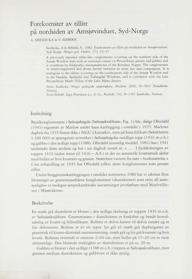 Forekomster av tillitt på nordsiden av Atnsjøvinduet, Syd-Norge A. SIEDLECKA & S. ILEBEKK Siedlecka, A & Ilebekk, S., 1982: Forekomster av tillitt på nordsiden av Atnsjøvinduet, Syd-Norge.