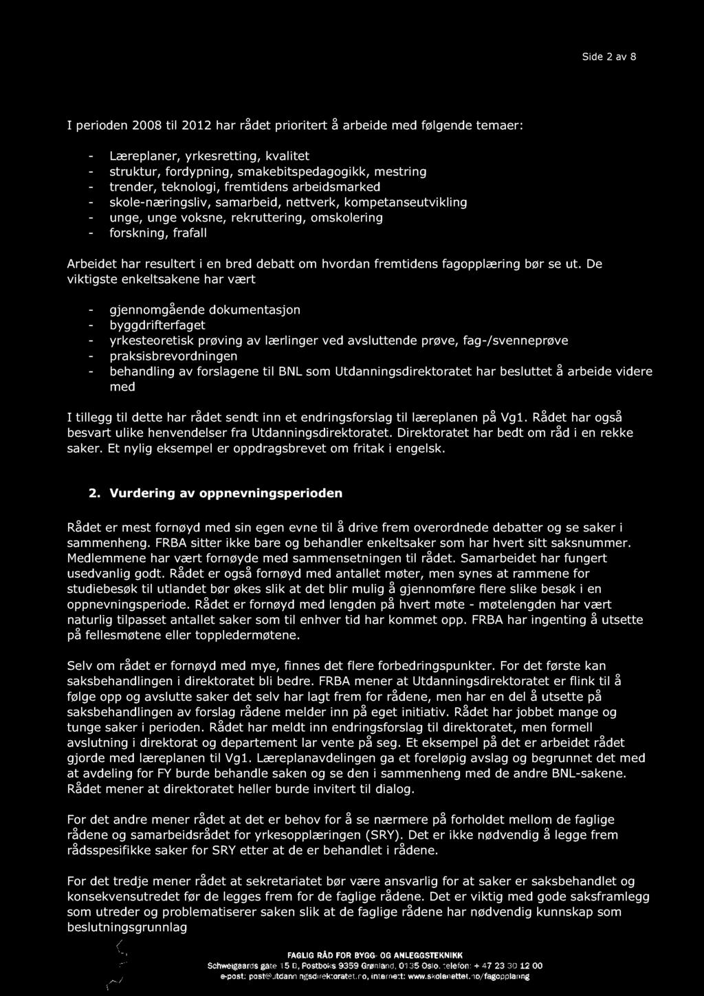 Side 2 av 8 I perioden 2008 til 2012 har rådet prioritert å arbeid e med følgende temaer: - Læreplaner, yrkesrettin g, kvalitet - struktur, fordypning, smakebitspedagogikk, mestring - trender,