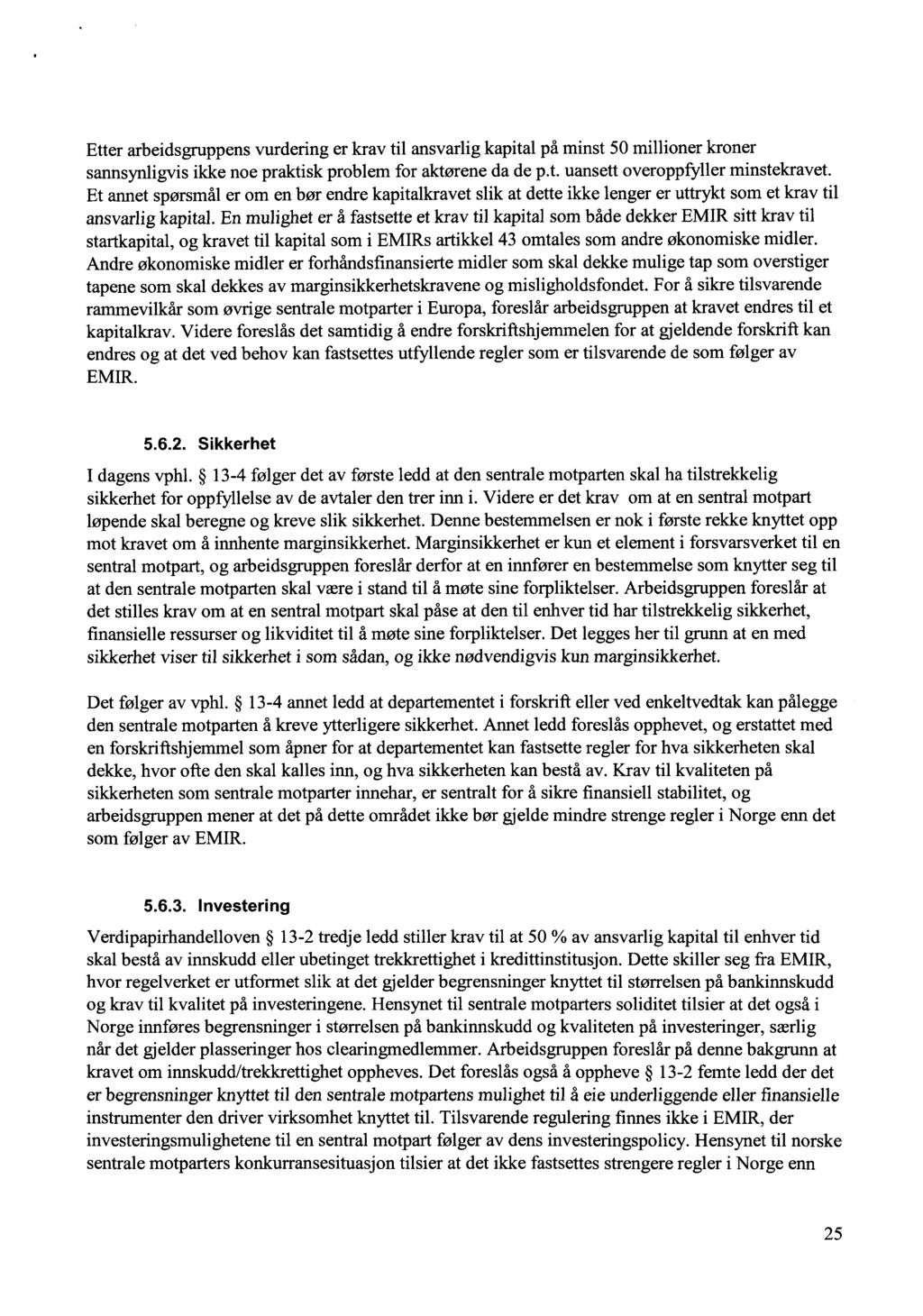 Etter arbeidsgruppens vurdering er krav til ansvarlig kapital på minst 50 millioner kroner sannsynligvis ikke noe praktisk problem for aktørene da de p.t. uansett overoppfyller minstekravet.