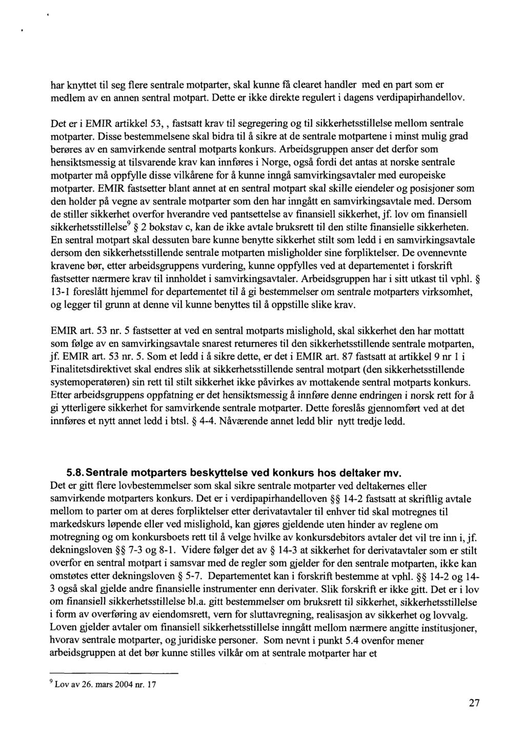 har knyttet til seg flere sentrale motparter, skal kunne få clearet handler med en part som er medlem av en annen sentral motpart. Dette er ikke direkte regulert i dagens verdipapirhandellov.