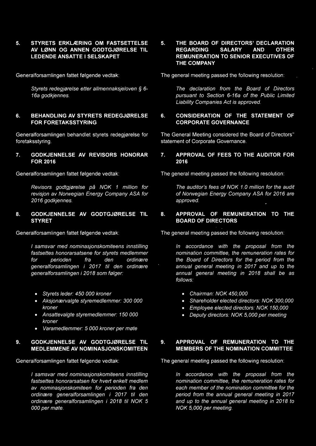 GODKJENNELSE AV REVISORS HONORAR FOR 2016 Revisors godtgjørelse på NOK 1 million for revisjon av Norwegian Energy Company ASA for 2016 godkjennes. 8.