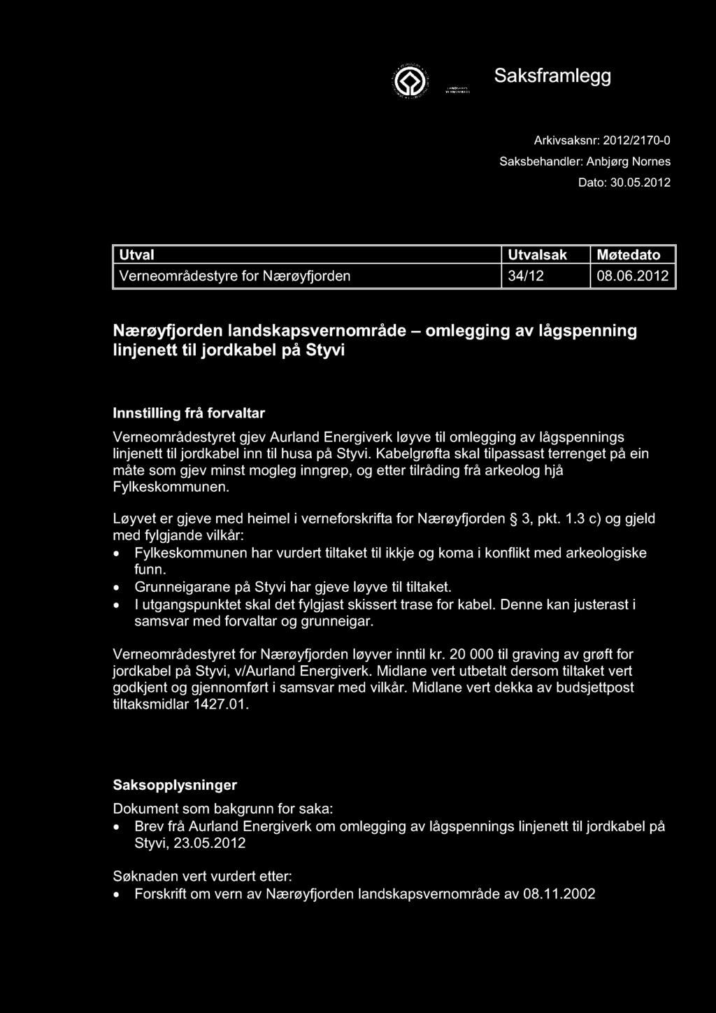 VERNEOMRÅDESTYRET FOR NÆRØYFJORDEN Saksframlegg Arkivsaksnr: 2012/2170-0 Saksbehandler: Anbjørg Nornes Dato: 30.05.2012 Utval Utval sak Møtedato Verneområdestyre for Nærøyfjorden 34/12 08.06.