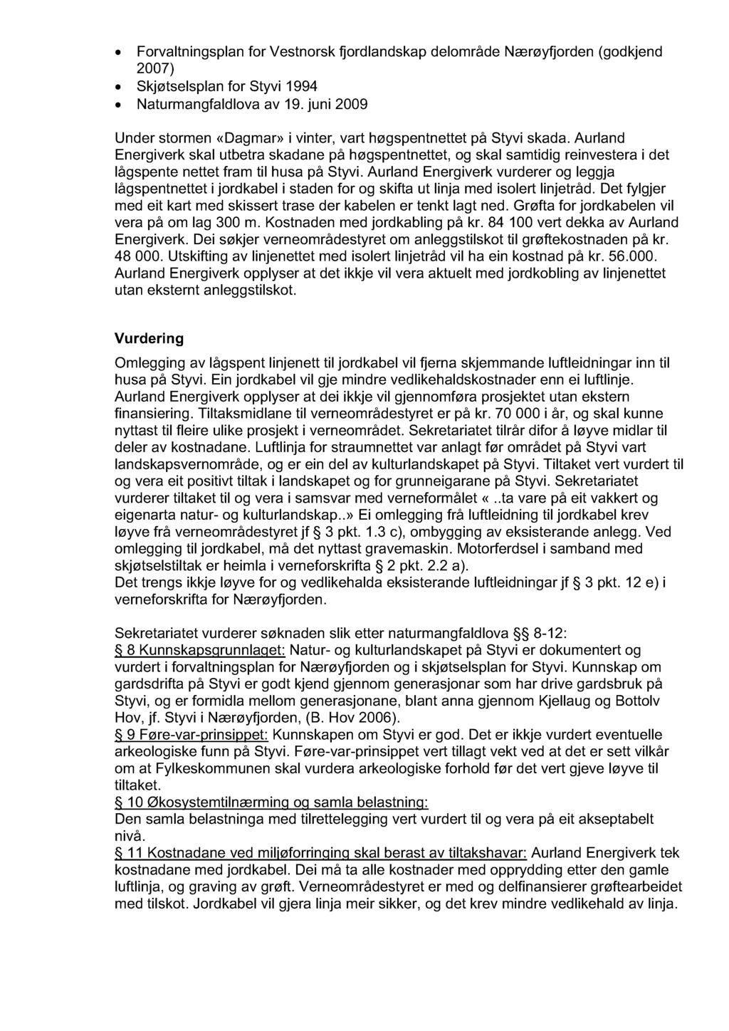 Forvaltningsplan for Vestnorsk fjordlandskap delområde Nærøyfjorden (godkjend 2007) Skjøtselsplan for Styvi 1994 Naturmangfaldlova av 19.