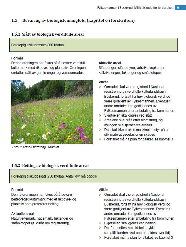 1.5 Bevaring av biologisk mangfold Tilskudd til slått eller beiting er en stimulans til å videreføre driftsmetoder som opprettholder arter/samfunn av høy/svært høy biologisk verdi.