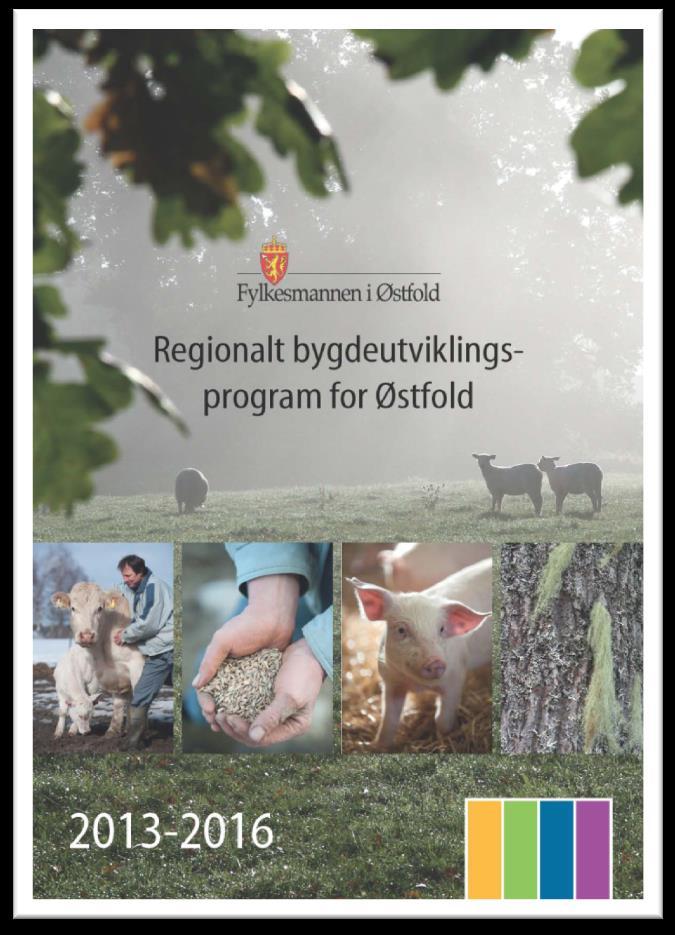 Nærings- og bygdeutvikling i Østfoldlandbruket Den regionale satsingen innen landbruksrelatert næringsutvikling beskrives i «Regionalt bygdeutviklingsprogram for Østfold 2013-2016».